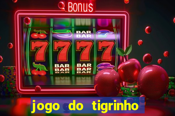 jogo do tigrinho gratis sem deposito